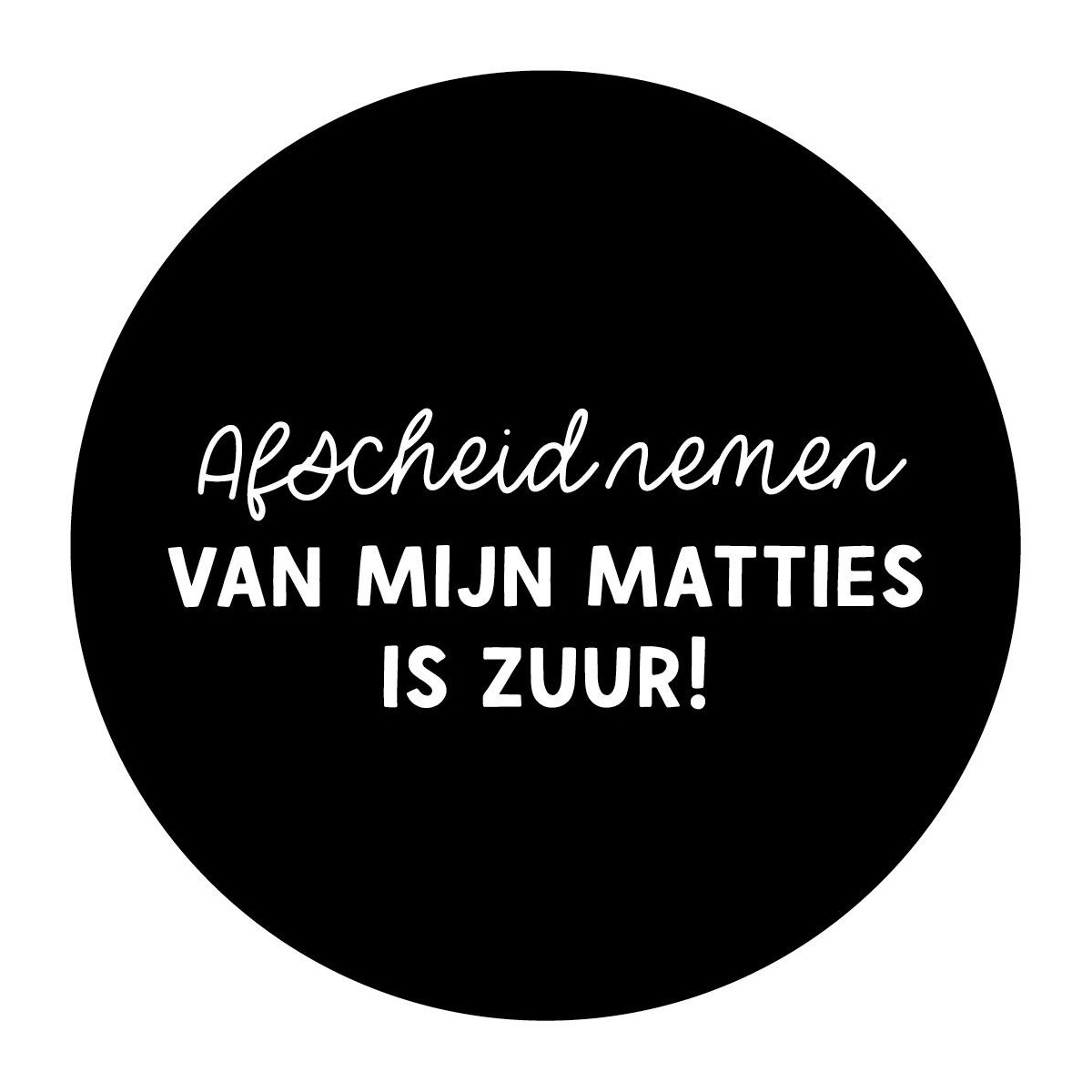afscheid nemen van mijn matties is zuur zwart