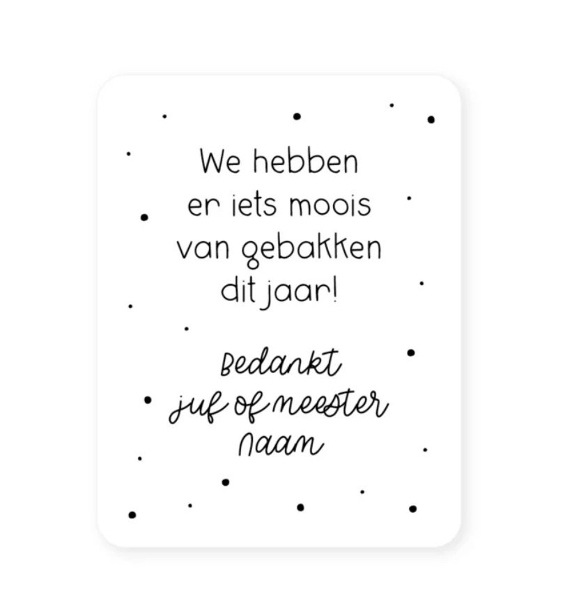 Gepersonaliseerde witte sticker • We hebben er iets moois van gebakken dit jaar! Bedankt juf/meester Naam 