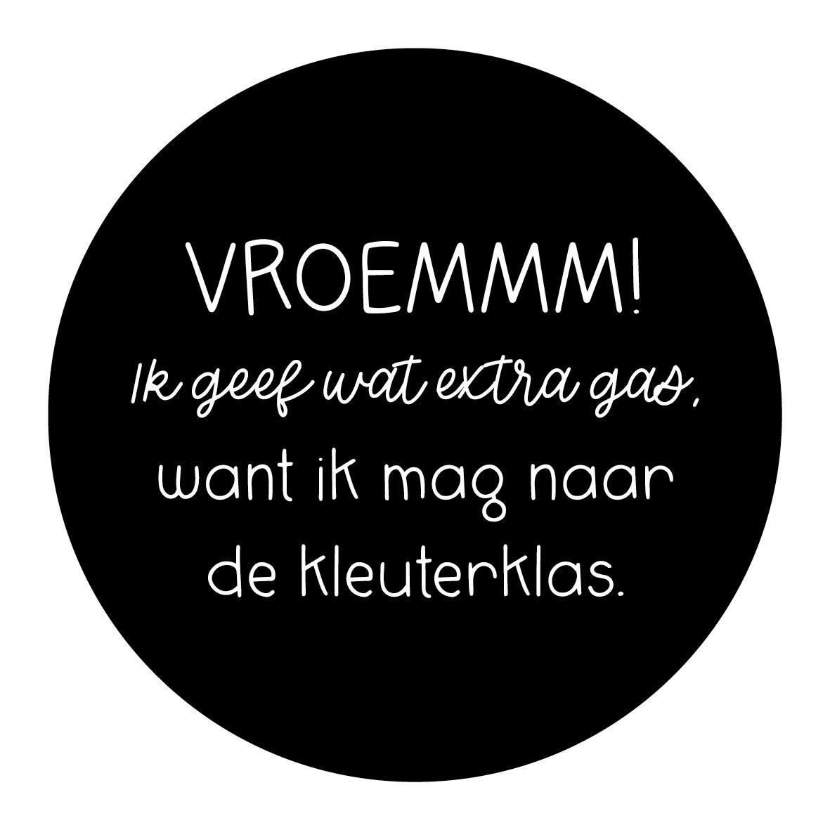 Traktatie sticker - VROEMMM ik geef wat extra gas, want ik mag naar de kleuterklas zwart/wit 4 stuks